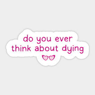 Think about dying? Barbie Movie. Margot Robbie Sticker